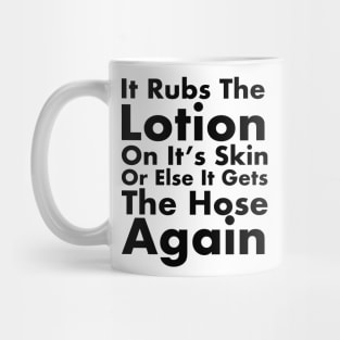 It Rubs The Lotion On It’s Skin Mug